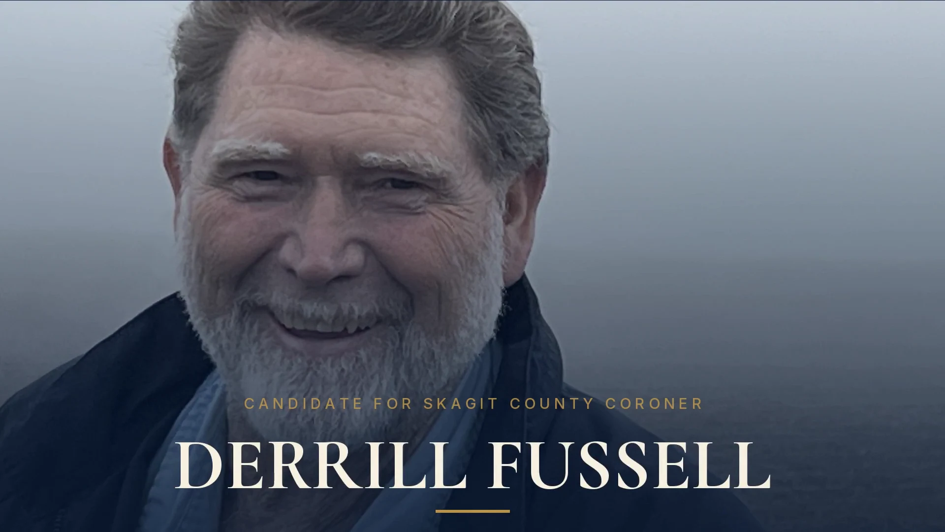 Title card reading Derrill Fussell, Candidate for Skagit County Coroner